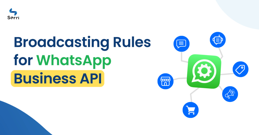 WhatsApp Business API Broadcasting - Rules, Compliance, and Best Practices for Effective Messaging