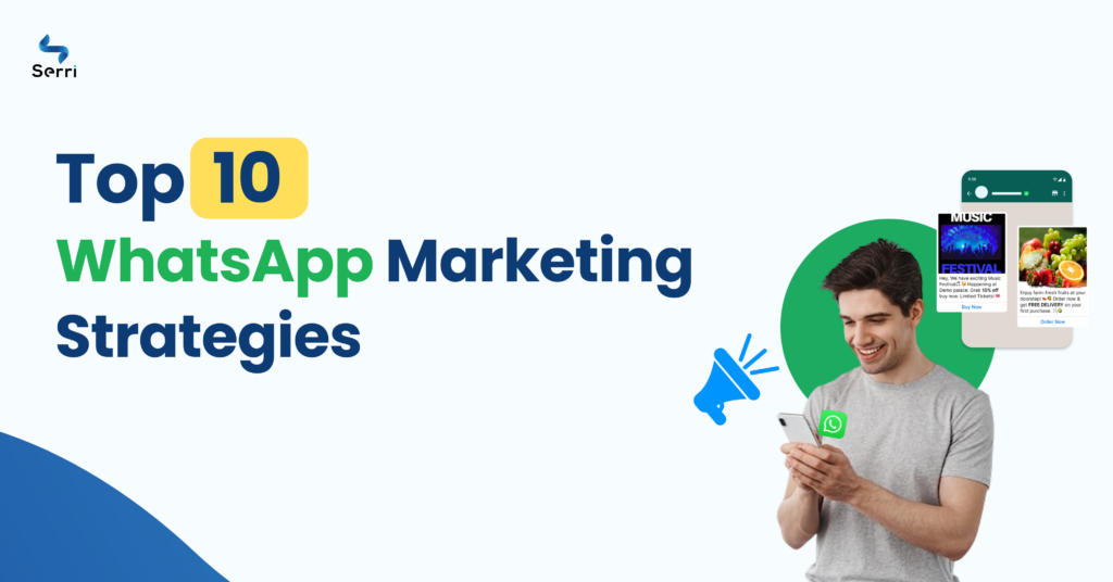 Top 10 WhatsApp Marketing Strategies – A person using WhatsApp on their phone with promotional message examples, highlighting business marketing strategies. Serri logo included.