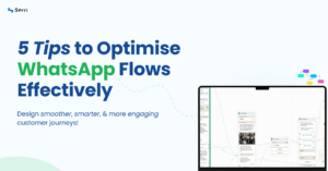 optimize whatsapp flows effectively, by designing smoother and smarter customer journeys.